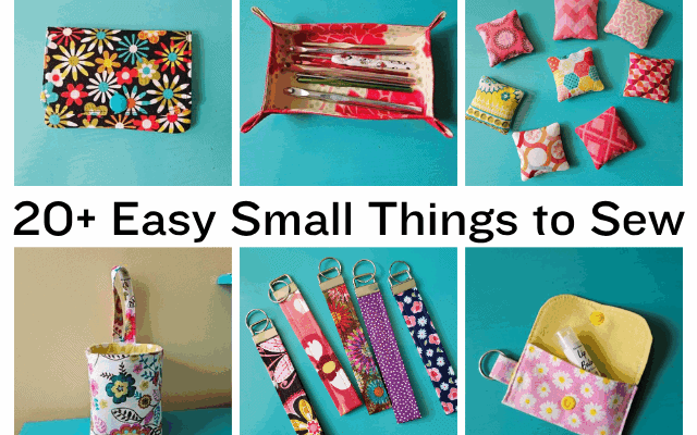 20+ Small Things to Sew – Easy Sewing Projects